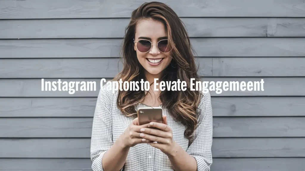 Instagram Captions to Elevate Engagement