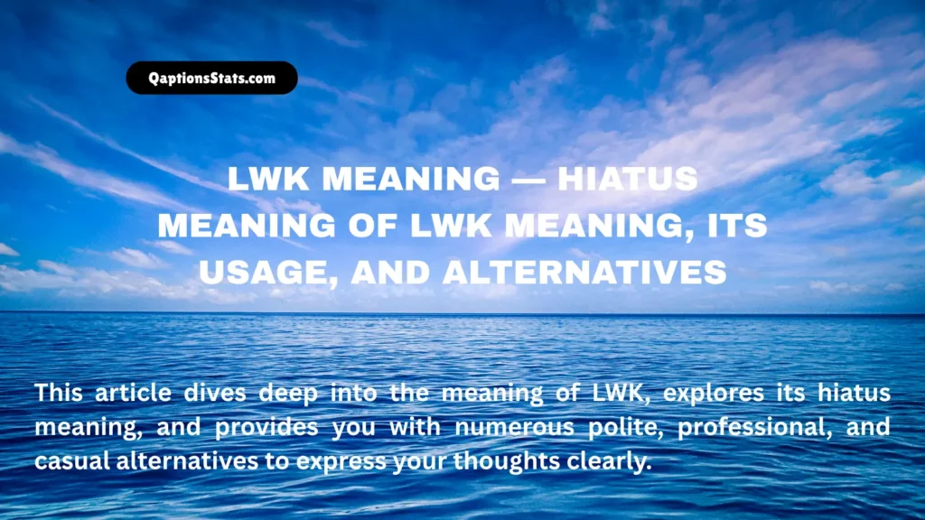 lwk-meaning-—-hiatus-meaning-of-lwk-meaning-its-usage-and-alternatives