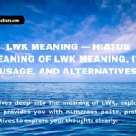 lwk-meaning-—-hiatus-meaning-of-lwk-meaning-its-usage-and-alternatives