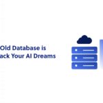 Why Your Old Database is Holding Back Your AI Dreams