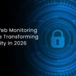 How Dark Web Monitoring Services Are Transforming Cybersecurity in 2026